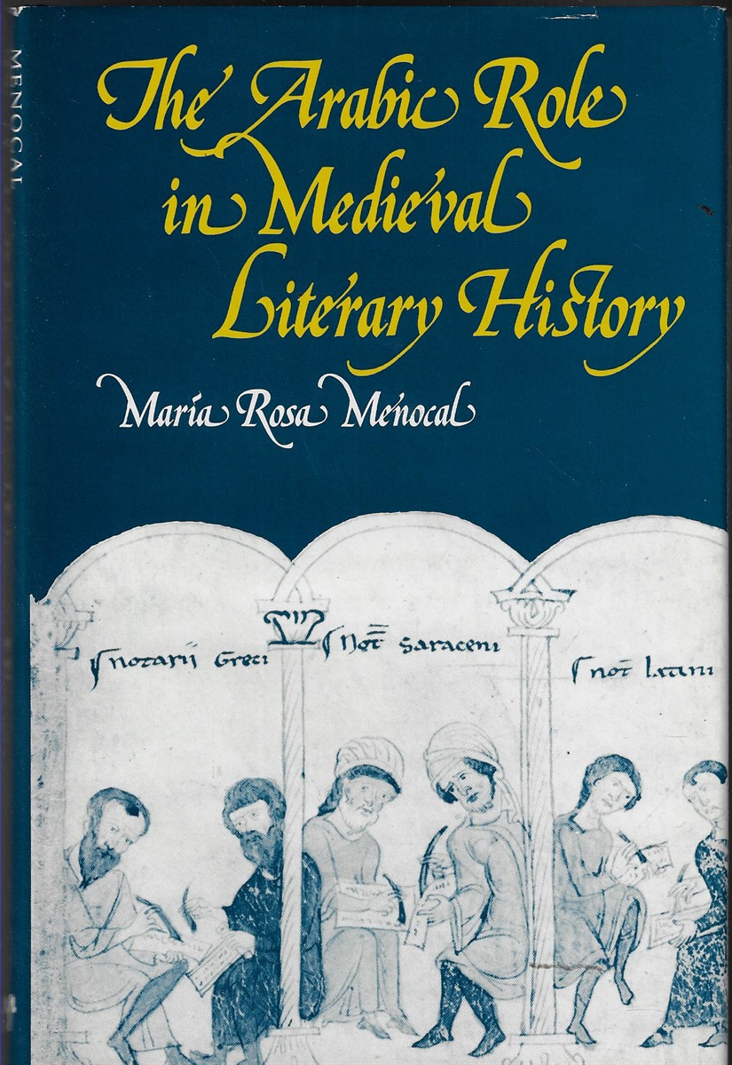 The Arabic Role in Mediaeval Literary History A Forgotten Heritage